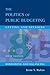 The Politics Of Public Budgeting: Getting and Spending, Borrowing and Balancing, 5th Edition