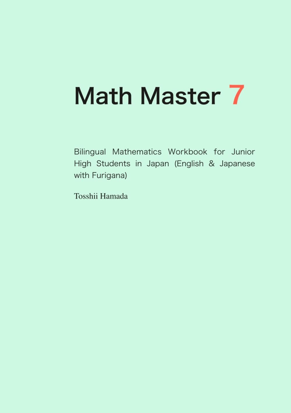 Math Master 7: Bilingual Mathematics Workbook for Junior High Students in Japan (English & Japanese with Furigana)