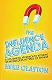 The Influence Agenda: A Systematic Approach to Aligning Stakeholders in Times of Change