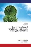Heavy metals and phytoremediation via Eucalypt plantation 3659748188 Book Cover