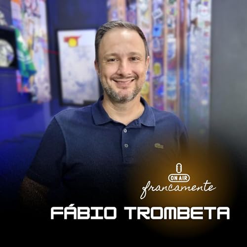 #758 - Criatividade &eacute; m&eacute;todo | F&aacute;bio Trombeta | Francamente com Tainan Franco