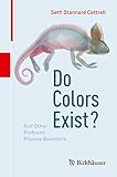 Do Colors Exist?: And Other Profound Physics Questions