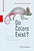 Do Colors Exist?: And Other Profound Physics Questions