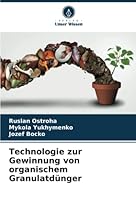 Technologie zur Gewinnung von organischem Granulatdünger 620534419X Book Cover