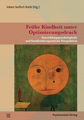 Frühe Kindheit unter Optimierungsdruck: Entwicklungspsychologische und familientherapeutische Perspektiven (German Edition)