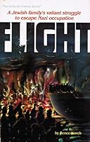 Flight: A Jewish Family's Valiant Struggle to Escape Nazi Occupation 0899064906 Book Cover