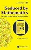 Seduced By Mathematics: The Enduring Fascination Of Mathematics (Problem Solving In Mathematics And Beyond)