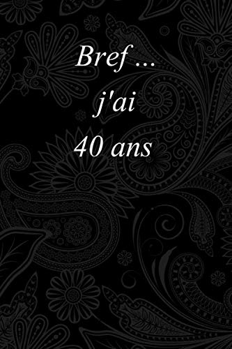 Independently published Bref…, j’ai 40 ans : journal avec 120 pages lignées, format 15.24 cm x 22,86 cm.