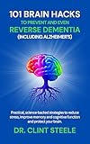 101 Brain-Boosting Hacks: Protect Your Memory and Reverse Dementia Naturally