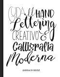  GUIDA ALL’ HAND LETTERING CREATIVO E CALLIGRAFIA MODERNA: QUADERNO DI ESERCIZI PER PRINCIPIANTI COMPLETO  MANUALE CON CONSIGLI PER TECNICHE, ... DELL\' HAND LETTERING E CALLIGRAFIA MODERNA)