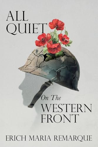 All Quiet on the Western Front – A Collector’s Edition: Featuring Original Illustrations and a Biography of Erich Maria Remarque