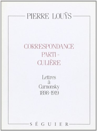 Correspondance particulière: Lettres à Curnonsky, 1898-1919