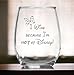 I Wine because I'm NOT at ... 15 oz Stemless Wine Glass - Minnie Inspired - Fandom - 21st Birthday - Best Friend -Mom - Adult Funny Gag Birthday Gifts - Anniversary for her - Unique Christmas Fan Gift