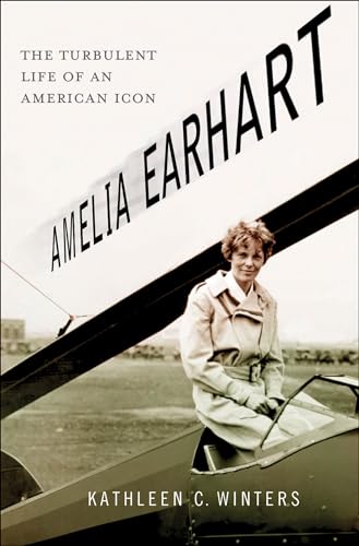 Amelia Earhart: The Turbulent Life of an American Icon