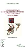  L\'Ouest Mexicain: À l\'époque des découvertes et des conquêtes - (XVIe-XVIIe siècle)