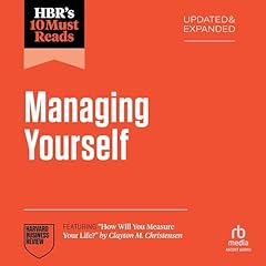 HBR's 10 Must Reads on Managing Yourself, Updated and Expanded (Featuring "How Will You Measure Your Life?" by Clayton M. Christensen) Audiolibro Por Harvard Business Review, Peter F. Drucker, Amy Gallo, Amy Jen Sue, Clayton M. Christensen arte de portada