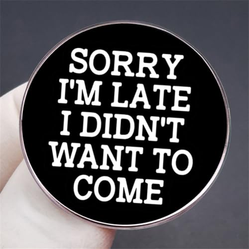 Image of SORRY I'M LATE I DIDN'T WANT TO COME Brooch Funny Letter Inspirational Quote Brooch DIY Craft Badges Lapel Pins Clothing Backpacks Jackets Jewelry Gifts, Black