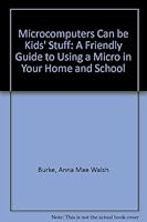 Microcomputers can be kidstuff: A friendly guide to using a micro in your home and school 0810452022 Book Cover