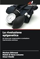 La rivoluzione epigenetica: Un futuro per comprendere e combattere l'ipertensione arteriosa (Italian Edition) 620866389X Book Cover