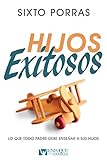 Hijos Exitosos: Lo que todo padre debe ense&Atilde;&plusmn;ar a sus hijos (Spanish Edition)
