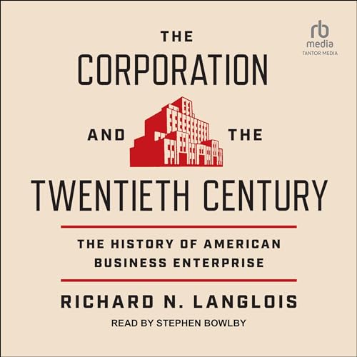 The Corporation and the Twentieth Century [Written by Richard N. Langlois] episode artwork