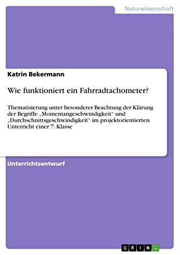 Preisvergleich Produktbild Wie funktioniert ein Fahrradtachometer: Thematisierung unter besonderer Beachtung der Klärung der Begriffe "Momentangeschwindigkeit" und ... Unterricht einer 7. Klasse