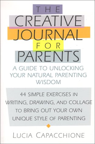  By Lucia Capacchione The Creative Journal for Parents: A Guide to Unlocking Your Natural Parenting Wisdom (First 1st Edition) [Paperback]