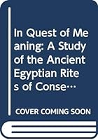 In Quest of Meaning Vol. 2: A Study of the Ancient Egyptian Rites of Consecrating the Meret-Chests & Driving the Calves 9062582087 Book Cover
