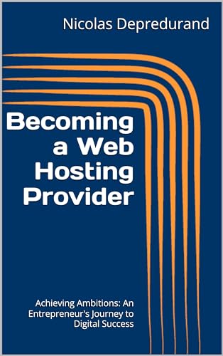 Becoming a Web Hosting Provider: Achieving Ambitions: An Entrepre...