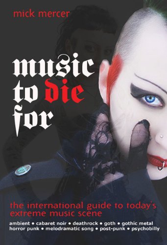 Music To Die For: The International Guide to the Last Great Underground Scene Music To Die For: The International Guide to the Last Great Underground Scene