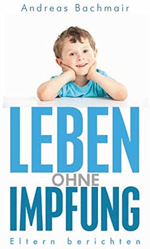Leben ohne Impfung: Eltern berichten Leben ohne Impfung: Eltern berichten