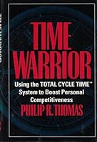 Time Warrior: Using the Total Cycle Time System to Boost Personal Competitiveness 0070642745 Book Cover