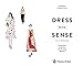 Dress [with] Sense: The Practical Guide to a Conscious Closet