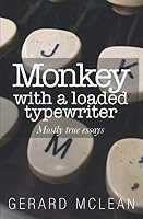 Monkey with a loaded typewriter: Mostly true essays 0990950700 Book Cover