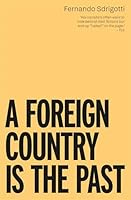 A Foreign Country Is the Past 191439156X Book Cover