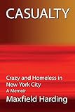 Casualty: Crazy and Homeless in New York City - A Memoir
