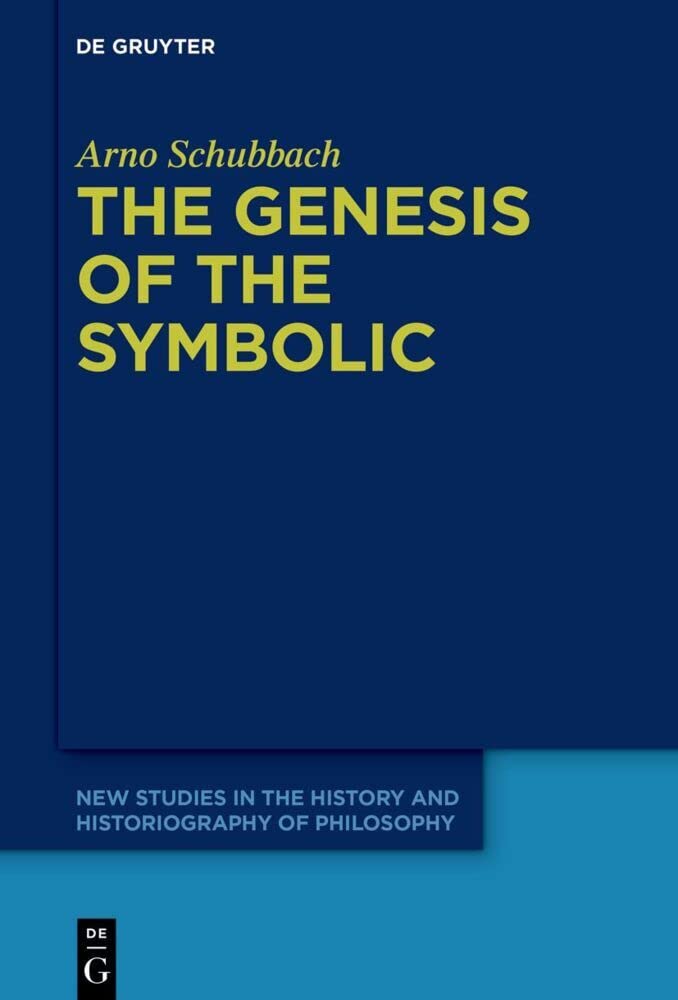 The Genesis of the Symbolic: On the Beginnings of Ernst Cassirer's Philosophy of Culture (New Studies in the History and Historiography of Philosophy, 7)