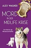 Mord in der Midlife Krise: Kriminalroman (Ein Fall für die Meisterschnüffler 1) - Alex Wagner 