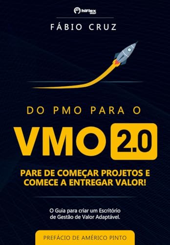 Do PMO para o VMO 2.0: Pare de Começar Projetos e Comece a Entregar Valor