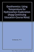 Geothermics: Using Temperature for Hydrocarbon Exploration 0891811664 Book Cover