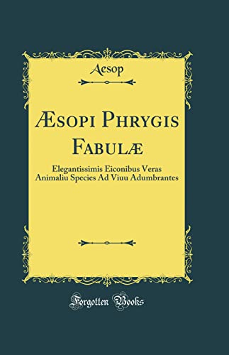 Æsopi Phrygis Fabulæ: Elegantissimis Eiconibus