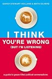 I Think You're Wrong (But I'm Listening): A Guide to Grace-Filled Political Conversations