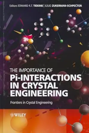 The Importance of Pi-Interactions in Crystal Engineering: Frontiers in Crystal Engineering 2nd Edition book cover