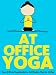 At Office Yoga: Your At Work Yoga Guide For Stiff Bodies That Sit All Day (Just Do Yoga Book 7)