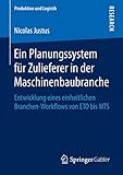 Ein Planungssystem für Zulieferer in der Maschinenbaubranche: Entwicklung eines einheitlichen Branchen-Workflows von ETO bis MTS (Produktion und Logistik)