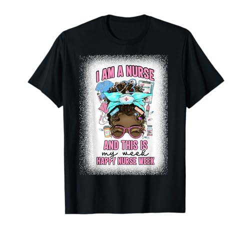 I Am A Nurse And This Is My Week Messy Bun Nurse Week 2026 T-Shirt
