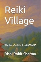 Reiki Village: "Not Just a System—A Living World." B0F5P7SHRR Book Cover