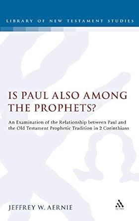 Is Paul Also Among the Prophets?: An Examination of the Relationship Between Paul and the Old Testament Prophetic Tradition in 2 Corinthians: No. 467 book cover
