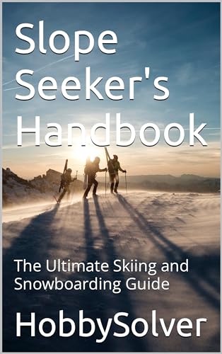 Slope Seeker's Handbook: The Ultimate Skiing and Snowboarding Guide