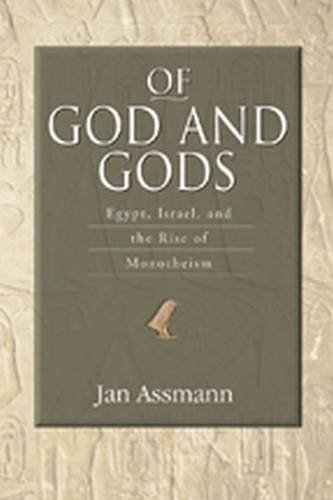 Of God and Gods: Egypt, Israel, and the Rise of Monotheism (George L. Mosse Series in the History of